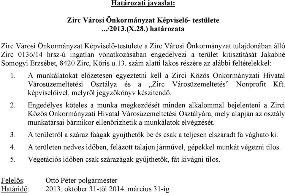 Erzsébet, 8420 Zirc, Kőris u.13. szám alatti lakos részére az alábbi feltételekkel: 1.