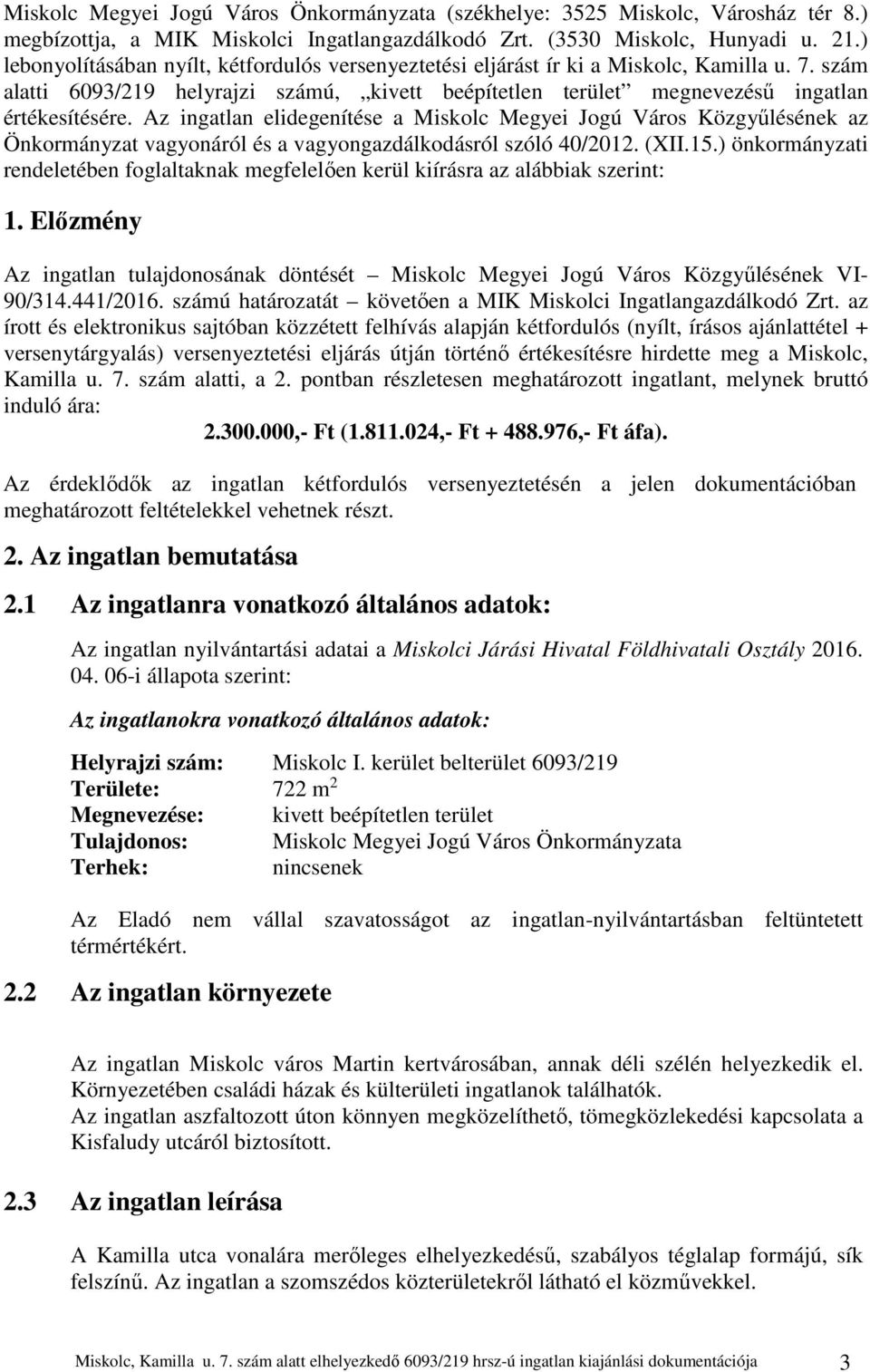 Az ingatlan elidegenítése a Miskolc Megyei Jogú Város Közgyűlésének az Önkormányzat vagyonáról és a vagyongazdálkodásról szóló 40/2012. (XII.15.