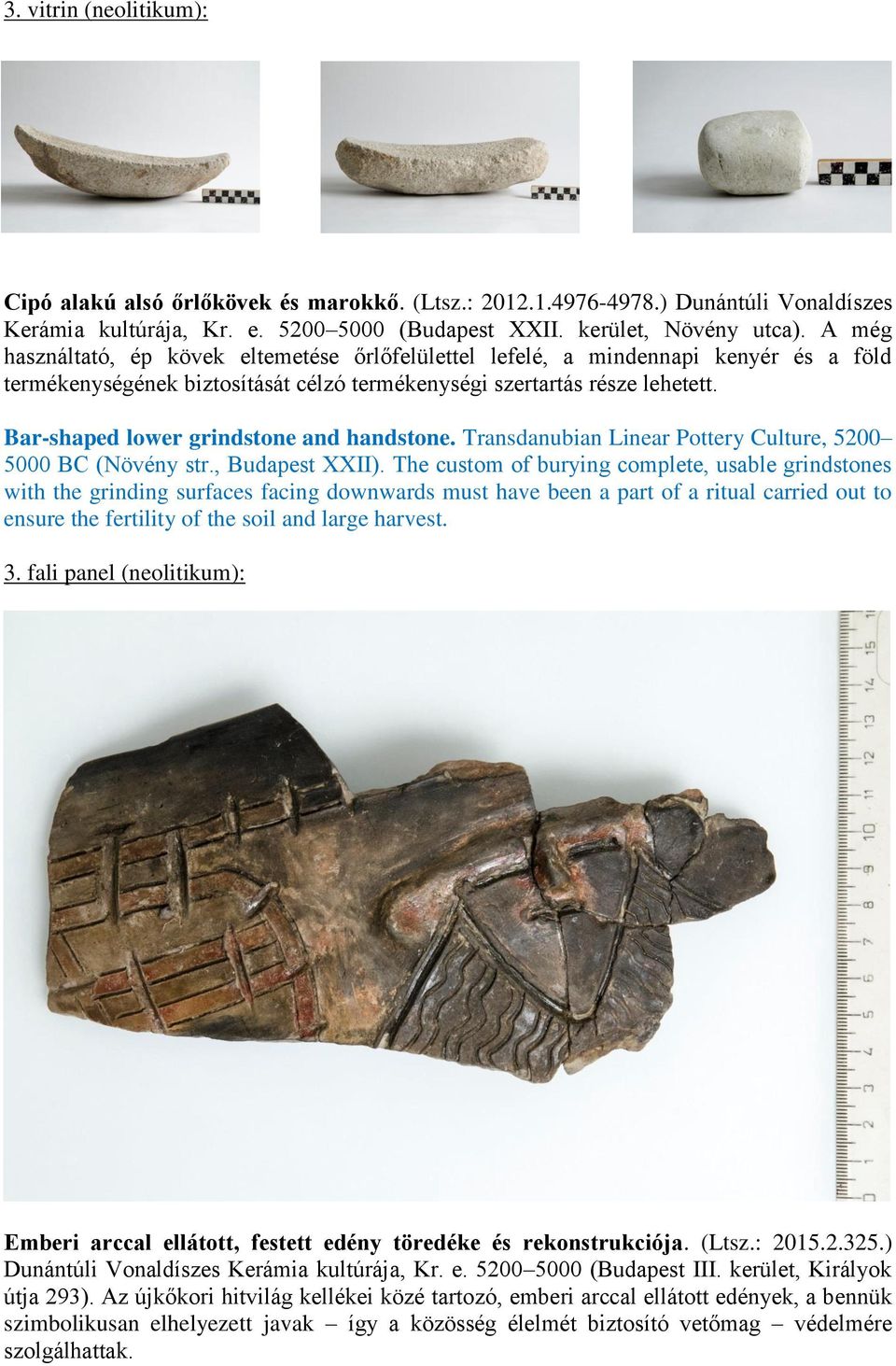 Bar-shaped lower grindstone and handstone. Transdanubian Linear Pottery Culture, 5200 5000 BC (Növény str., Budapest XXII).