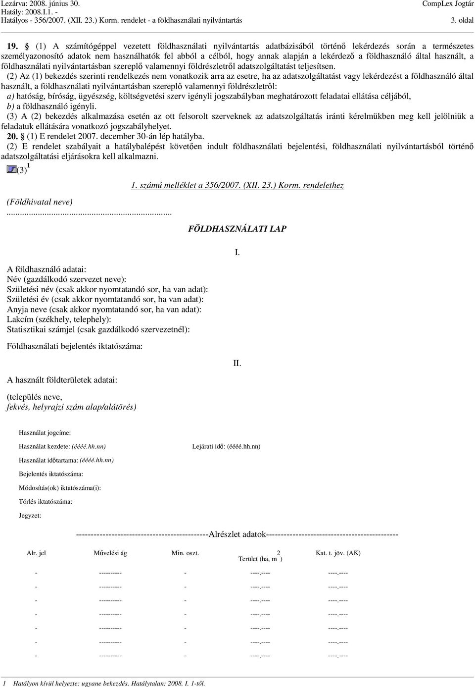 lekérdező a földhasználó által használt, a földhasználati nyilvántartásban szereplő valamennyi földrészletről adatszolgáltatást teljesítsen.