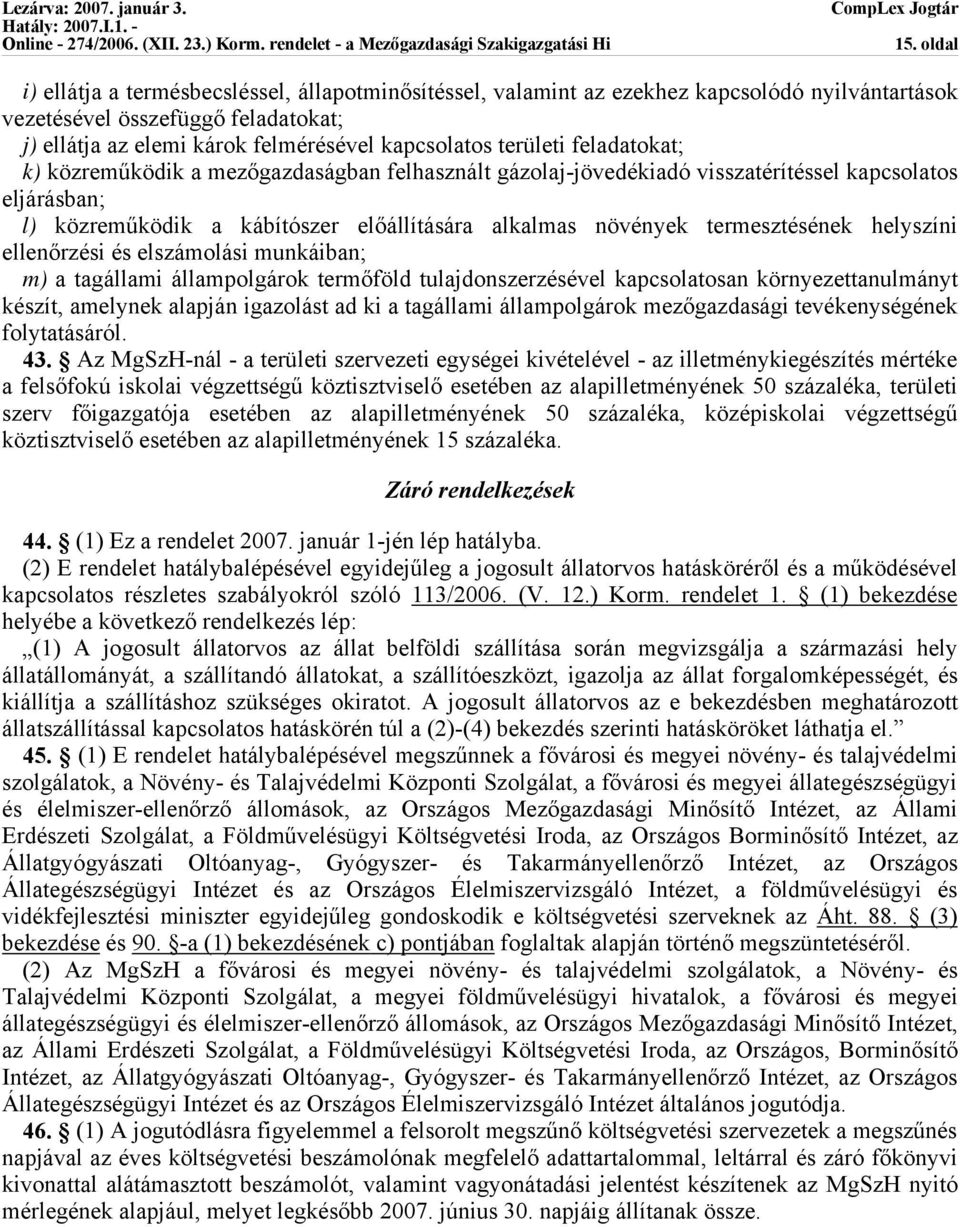 termesztésének helyszíni ellenőrzési és elszámolási munkáiban; m) a tagállami állampolgárok termőföld tulajdonszerzésével kapcsolatosan környezettanulmányt készít, amelynek alapján igazolást ad ki a