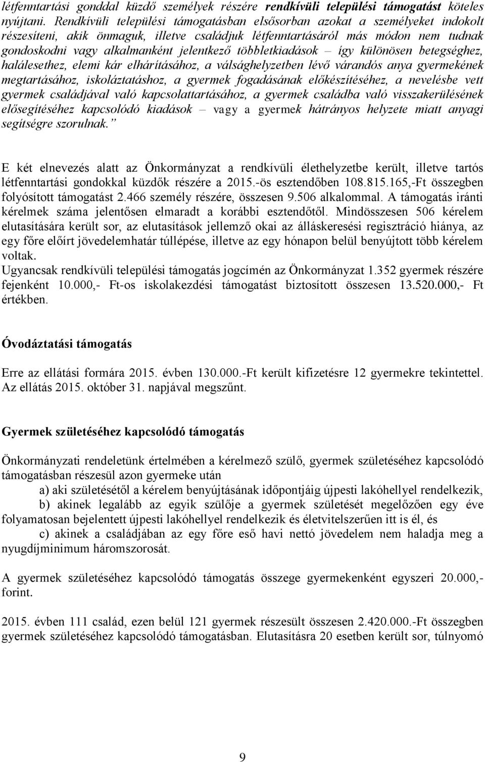 jelentkező többletkiadások így különösen betegséghez, halálesethez, elemi kár elhárításához, a válsághelyzetben lévő várandós anya gyermekének megtartásához, iskoláztatáshoz, a gyermek fogadásának