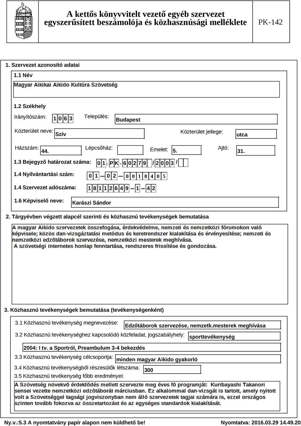 Tárgyévben végzett alapcél szerinti és közhasznú tevékenységek bemutatása Szöveg 3. Közhasznú tevékenységek bemutatása (tevékenységenként) 3.