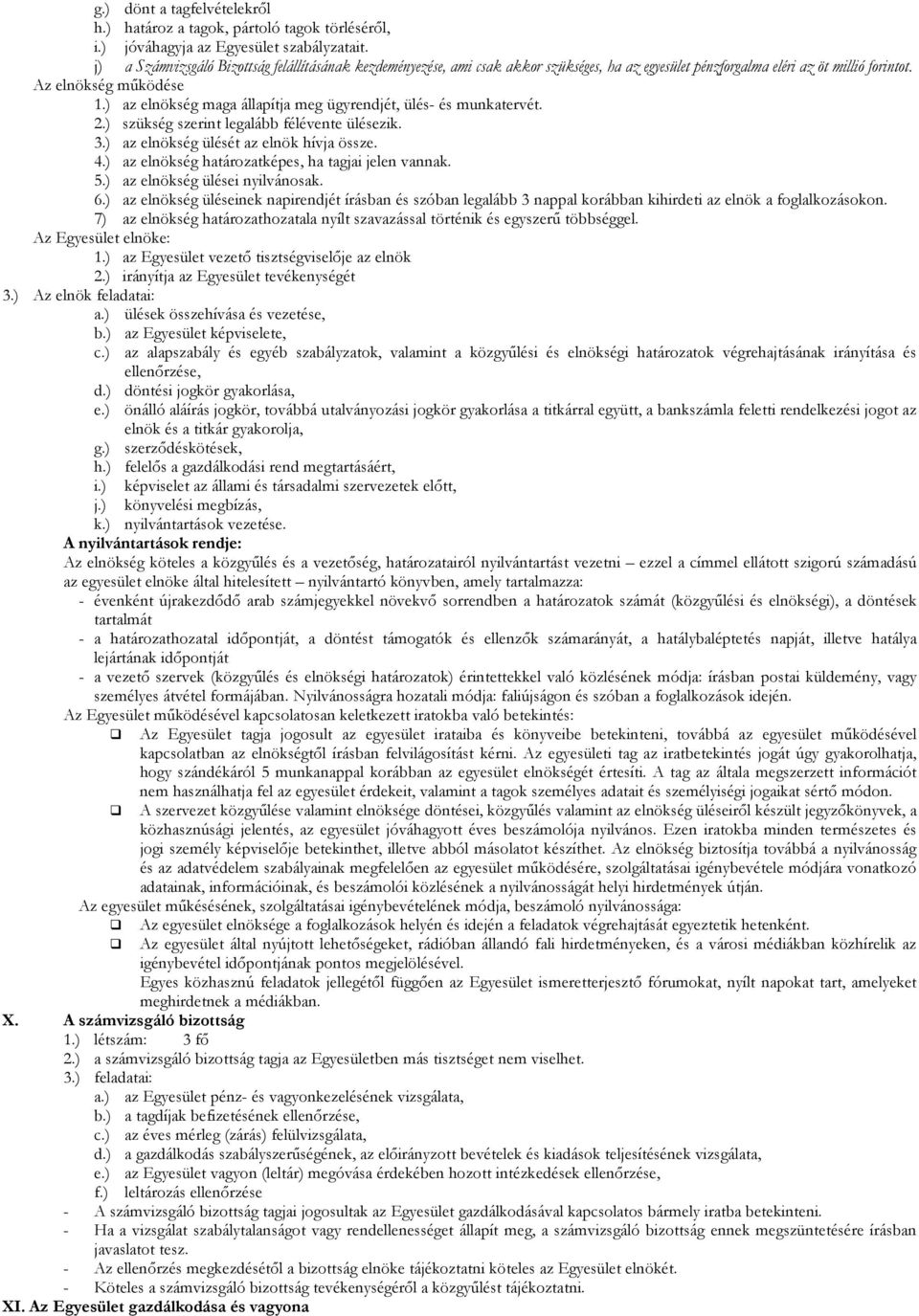 ) az elnökség maga állapítja meg ügyrendjét, ülés- és munkatervét. 2.) szükség szerint legalább félévente ülésezik. 3.) az elnökség ülését az elnök hívja össze. 4.