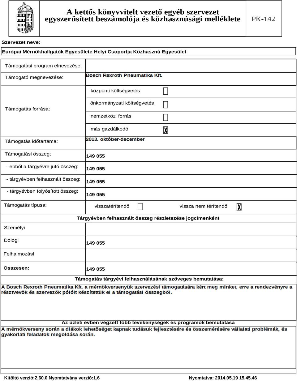 folyósított összeg: Támogatás típusa: visszatérítendő vissza nem térítendő Tárgyévben felhasznált összeg részletezése jogcímenként Személyi