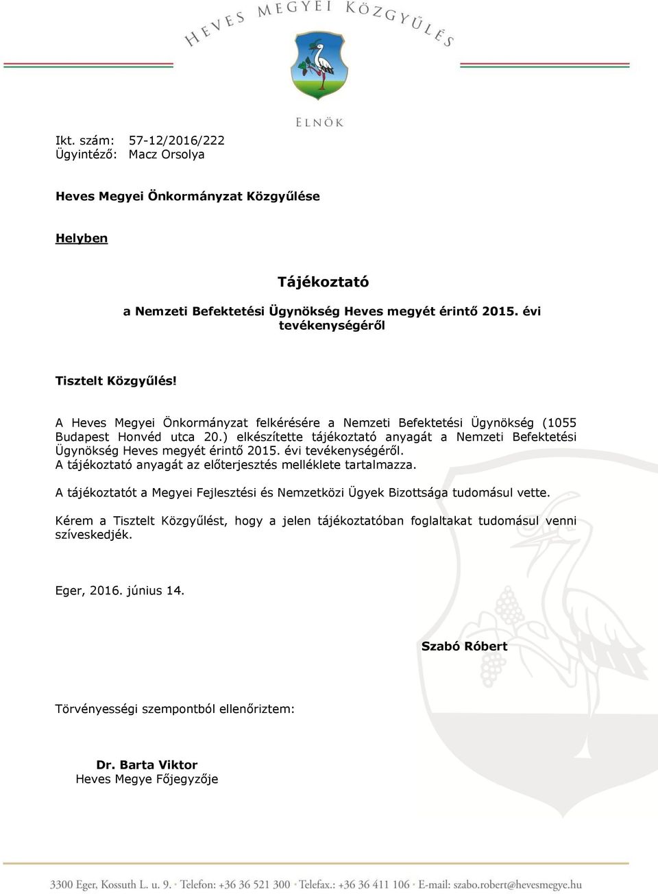 ) elkészítette tájékoztató anyagát a Nemzeti Befektetési Ügynökség Heves megyét érintő 2015. évi tevékenységéről. A tájékoztató anyagát az előterjesztés melléklete tartalmazza.