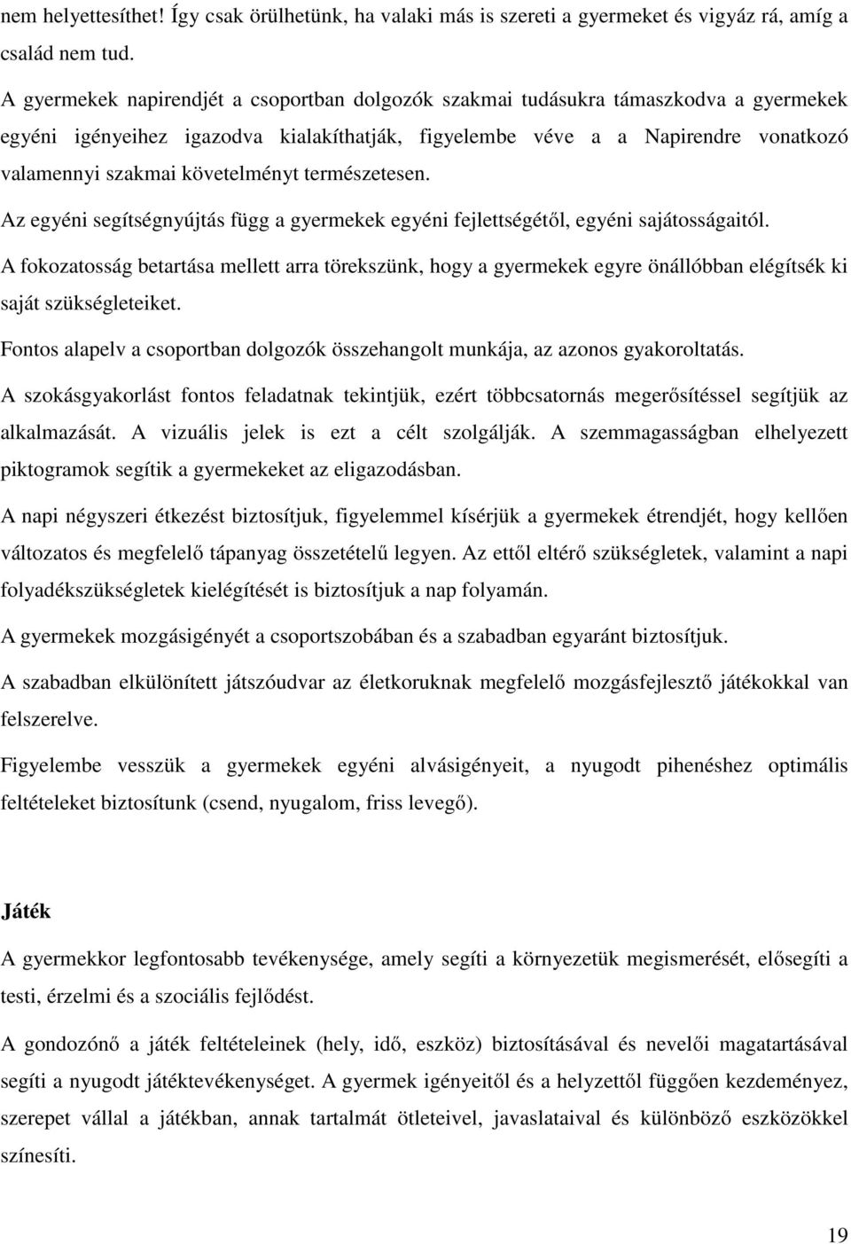 követelményt természetesen. Az egyéni segítségnyújtás függ a gyermekek egyéni fejlettségétıl, egyéni sajátosságaitól.