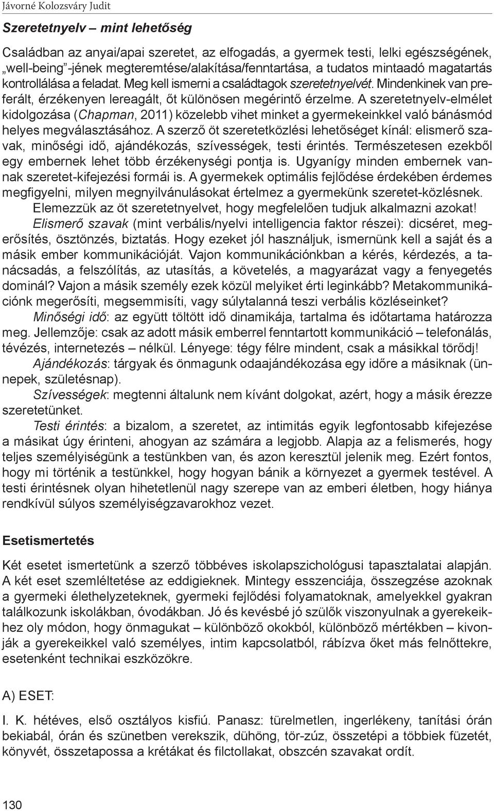 A szeretetnyelv-elmélet kidolgozása (Chapman, 2011) közelebb vihet minket a gyermekeinkkel való bánásmód helyes megválasztásához.