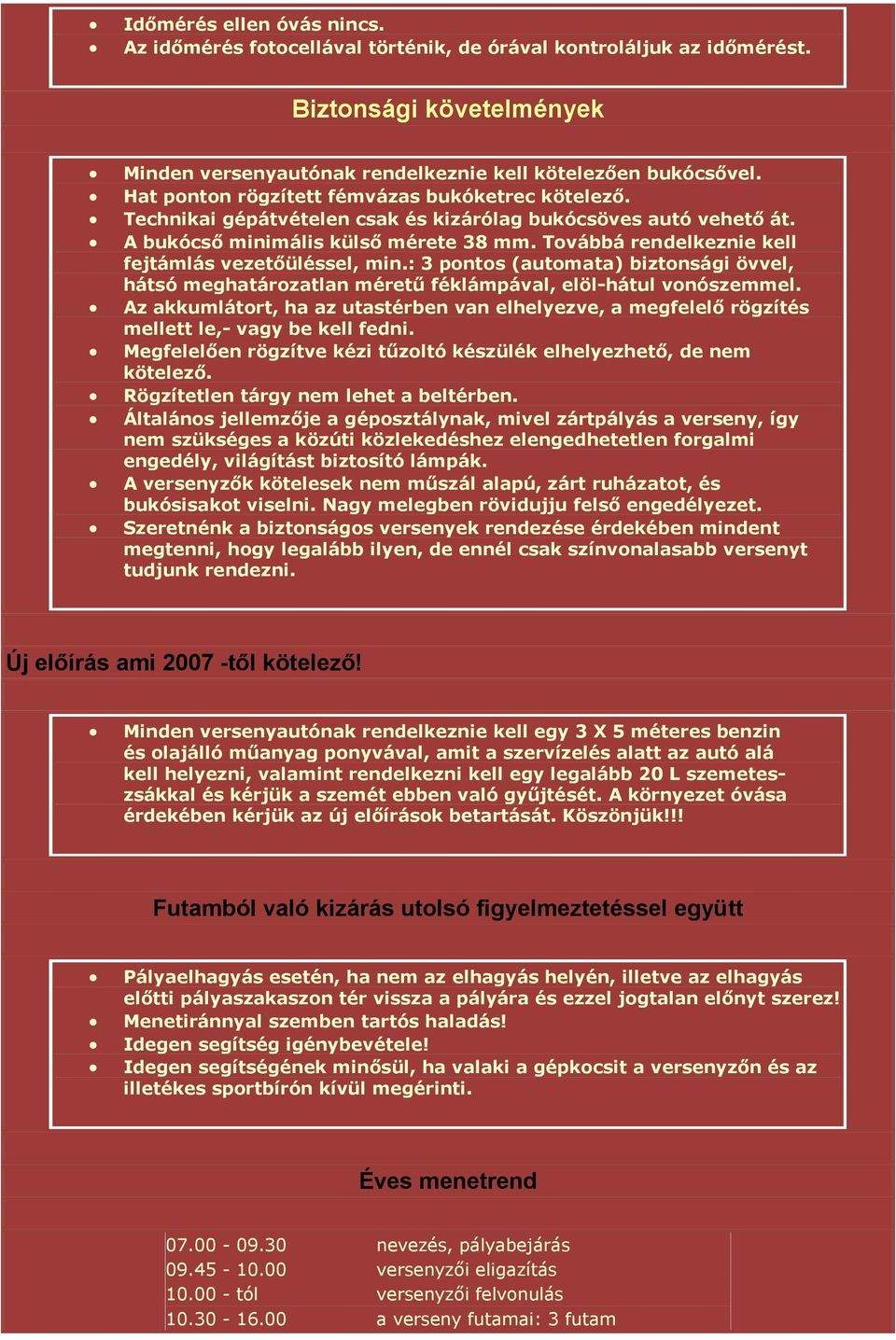 Továbbá rendelkeznie kell fejtámlás vezetőüléssel, min.: 3 pontos (automata) biztonsági övvel, hátsó meghatározatlan méretű féklámpával, elöl-hátul vonószemmel.