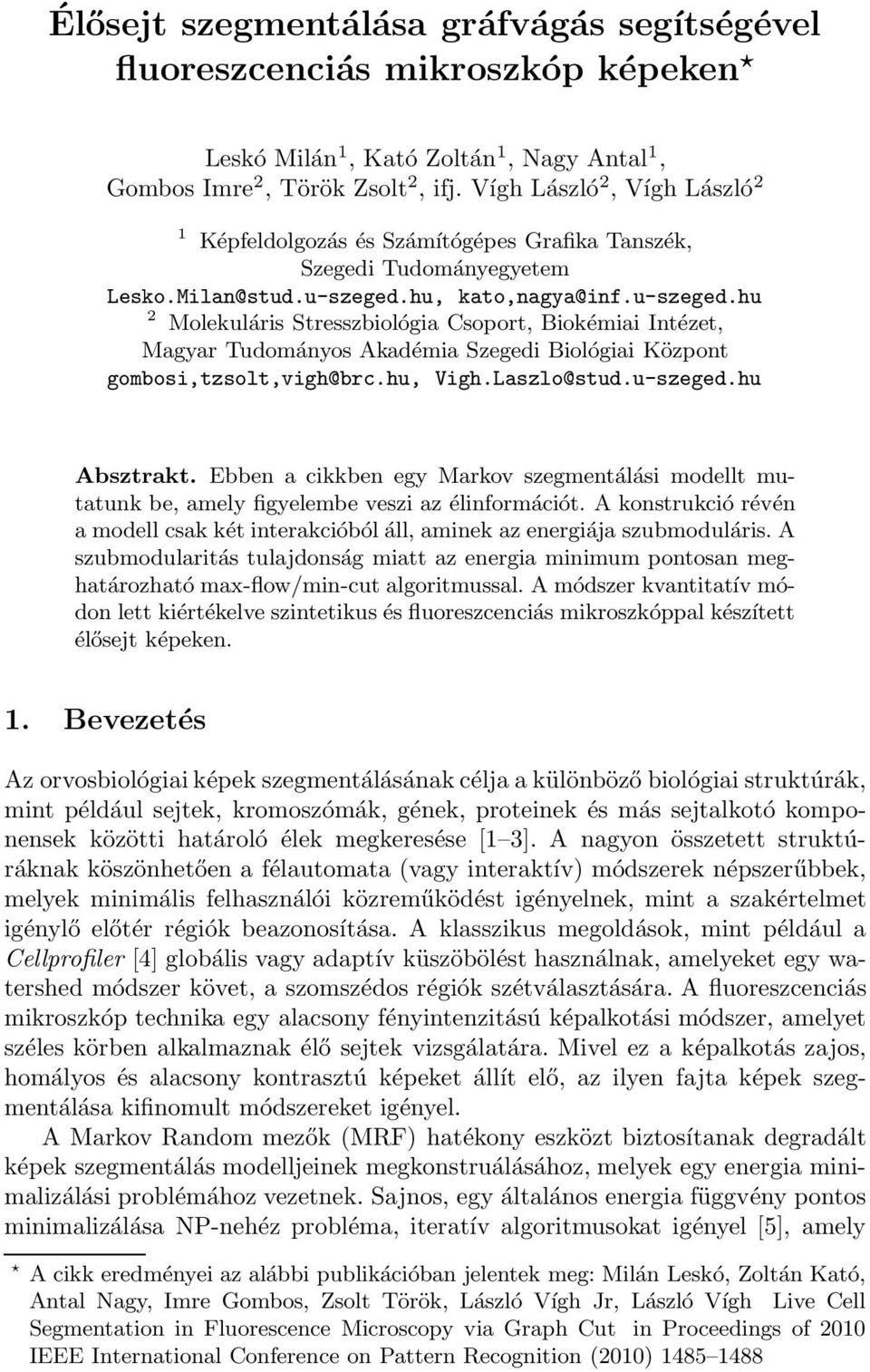 hu, kato,nagya@inf.u-szeged.hu 2 Molekuláris Stresszbiológia Csoport, Biokémiai Intézet, Magyar Tudományos Akadémia Szegedi Biológiai Központ gombosi,tzsolt,vigh@brc.hu, Vigh.Laszlo@stud.u-szeged.hu Absztrakt.