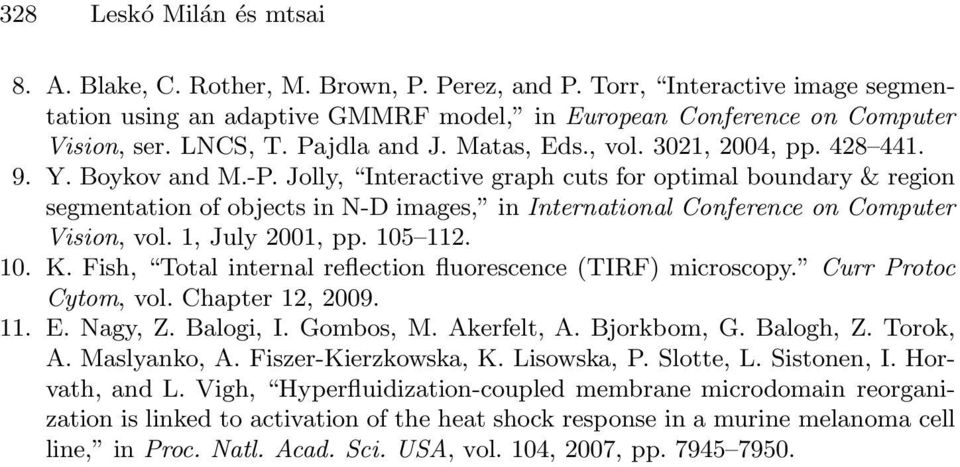 Jolly, Interactive graph cuts for optimal boundary & region segmentation of objects in N-D images, in International Conference on Computer Vision, vol. 1, July 2001, pp. 105 112. 10. K.