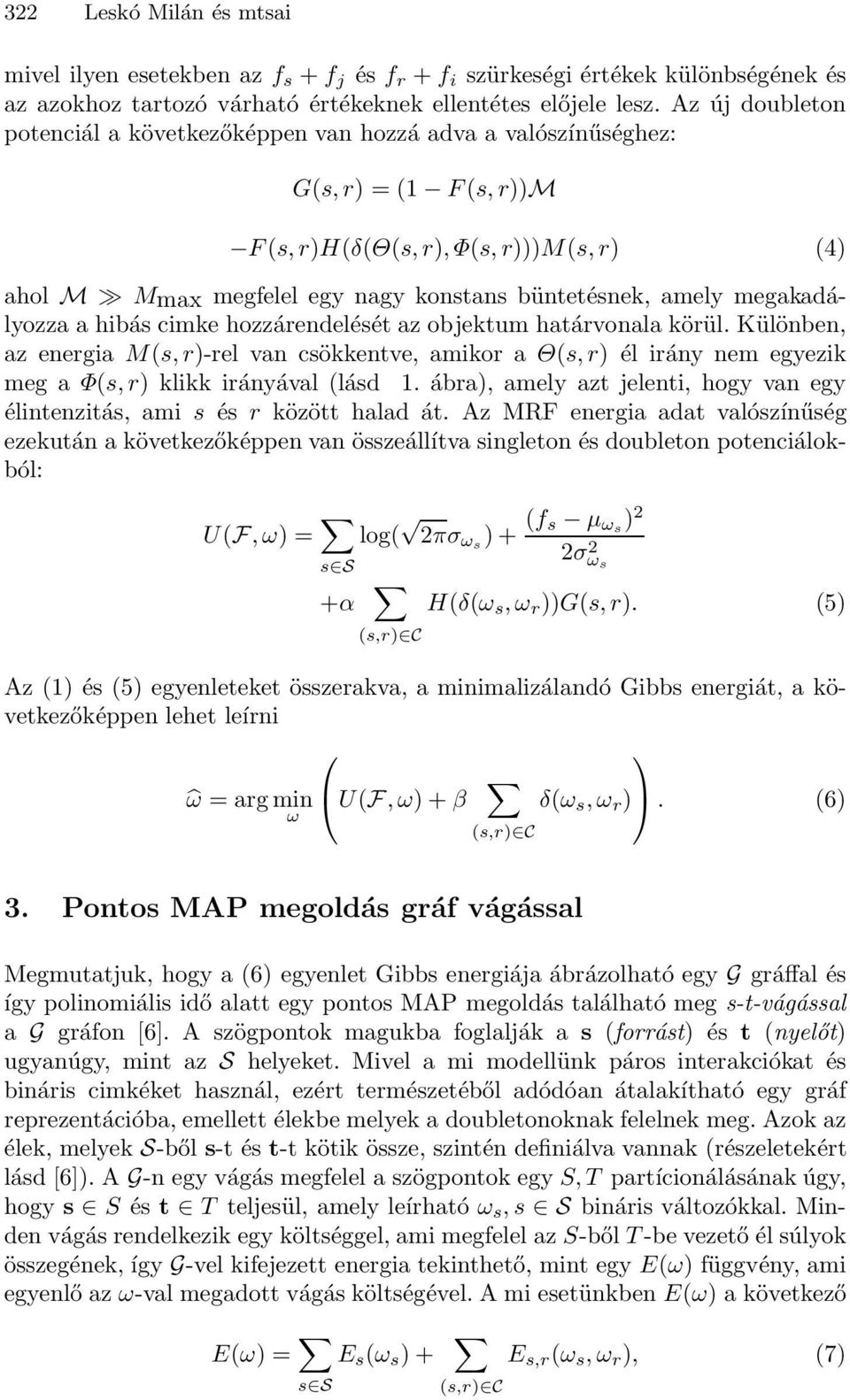 megakadályozza a hibás cimke hozzárendelését az objektum határvonala körül. Különben, az energia M(s,r)-rel van csökkentve, amikor a Θ(s,r) él irány nem egyezik meg a Φ(s,r) klikk irányával (lásd 1.