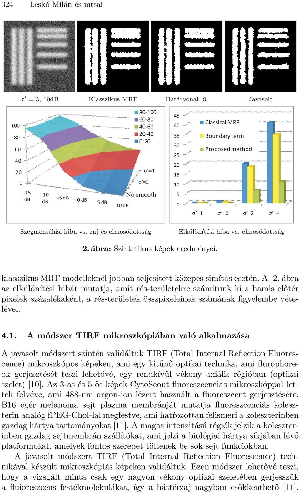 klasszikus MRF modelleknél jobban teljesített közepes simítás esetén. A 2.