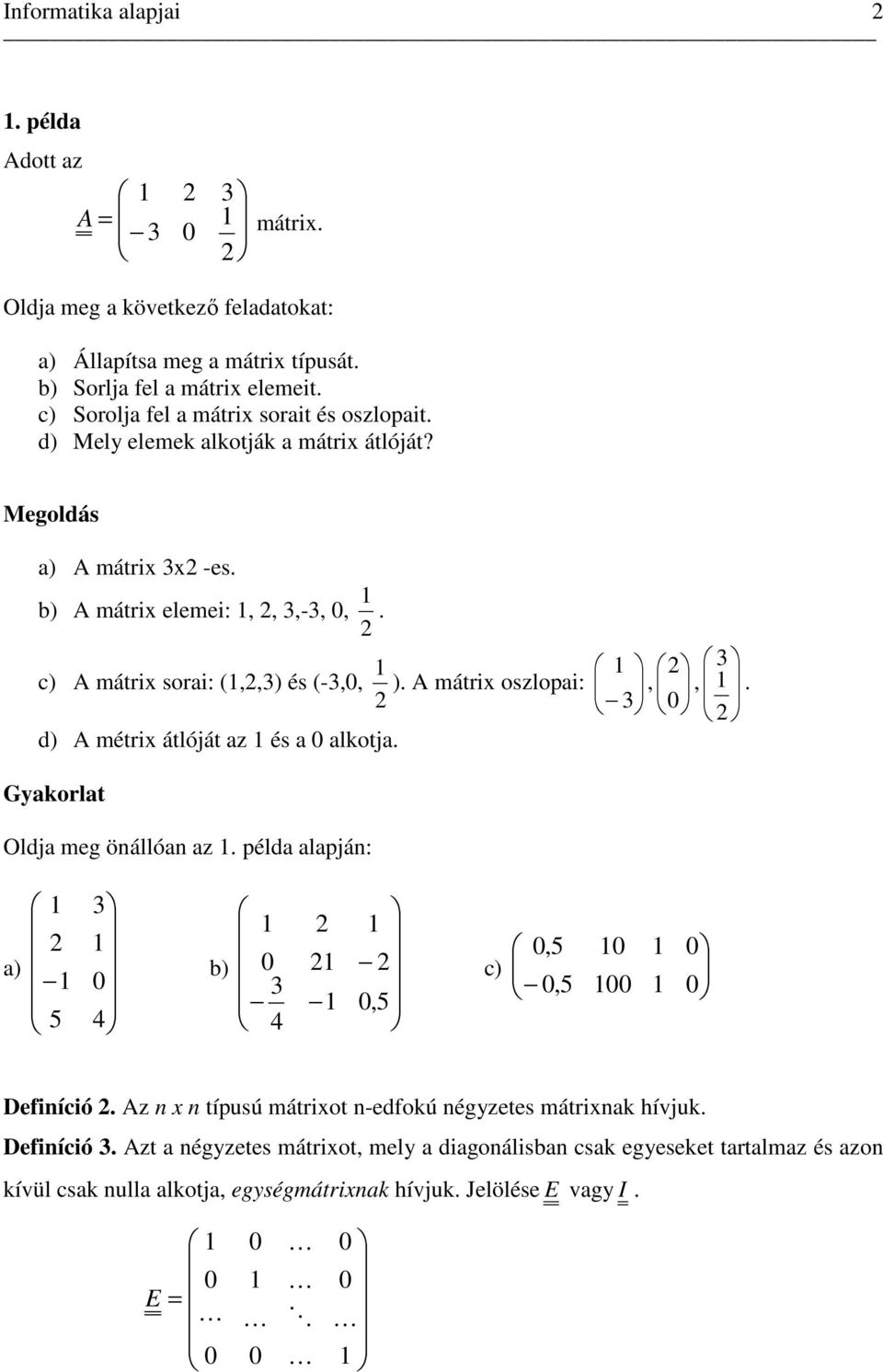 c) mátri sori: (,,) és (-,, ). mátri oszlopi:,,. d) métri átlóját z és lkotj. Gykorlt Oldj meg önállón z. péld lpján: ) b),, c), Definíció.