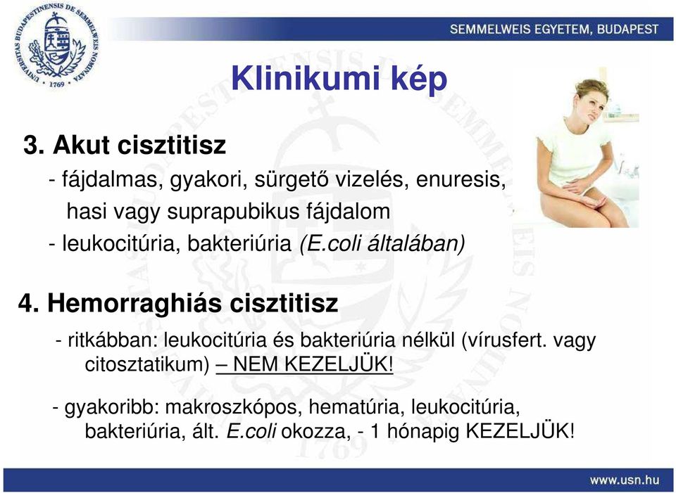 Hemorraghiás cisztitisz - ritkábban: leukocitúria és bakteriúria nélkül (vírusfert.