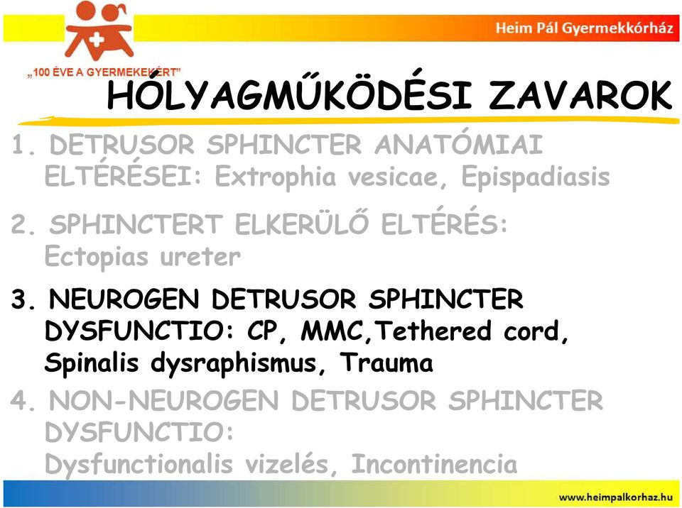 SPHINCTERT ELKERÜLŐ ELTÉRÉS: Ectopias ureter 3.