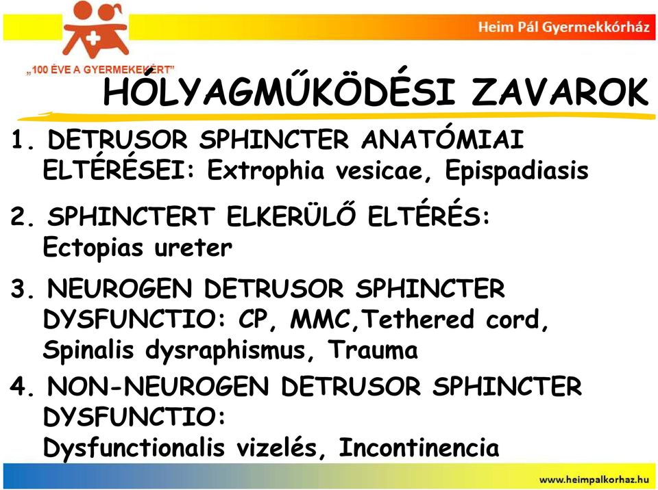 SPHINCTERT ELKERÜLŐ ELTÉRÉS: Ectopias ureter 3.