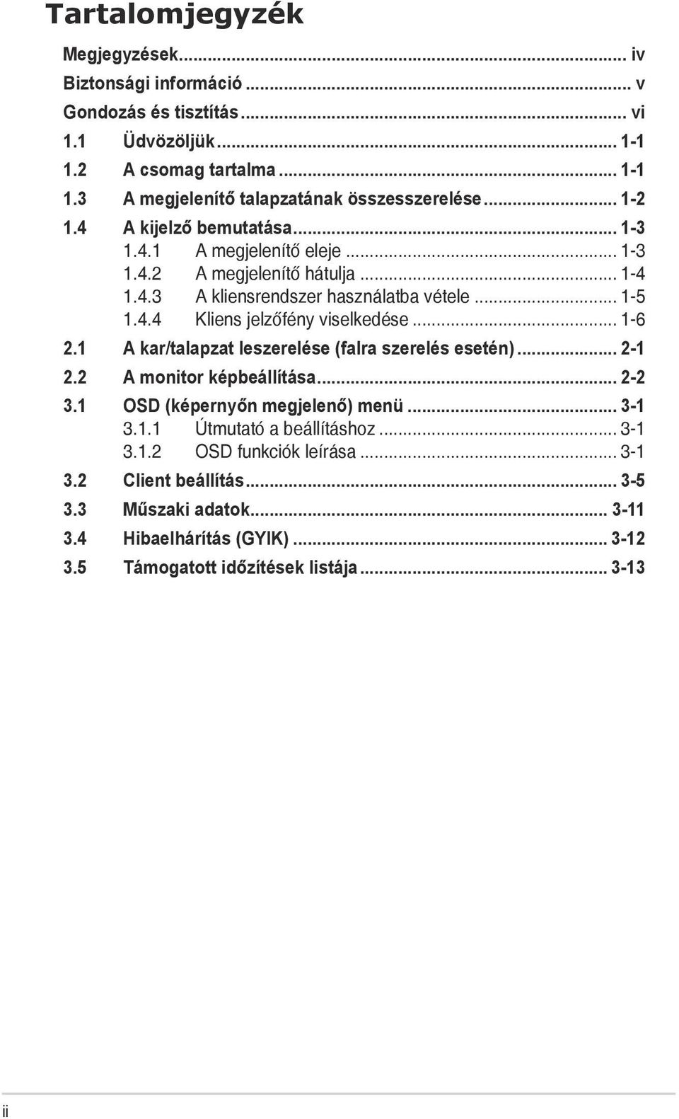 .. 1-6 2.1 A kar/talapzat leszerelése (falra szerelés esetén)... 2-1 2.2 A monitor képbeállítása... 2-2 3.1 OSD (képernyőn megjelenő) menü... 3-1 3.1.1 Útmutató a beállításhoz.