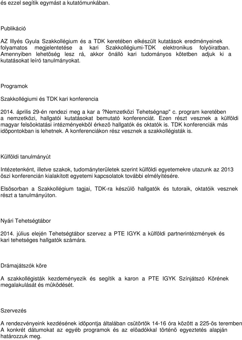 Amennyiben lehetõség lesz rá, akkor önálló kari tudományos kötetben adjuk ki a kutatásokat leíró tanulmányokat. Programok Szakkollégiumi és TDK kari konferencia 2014.