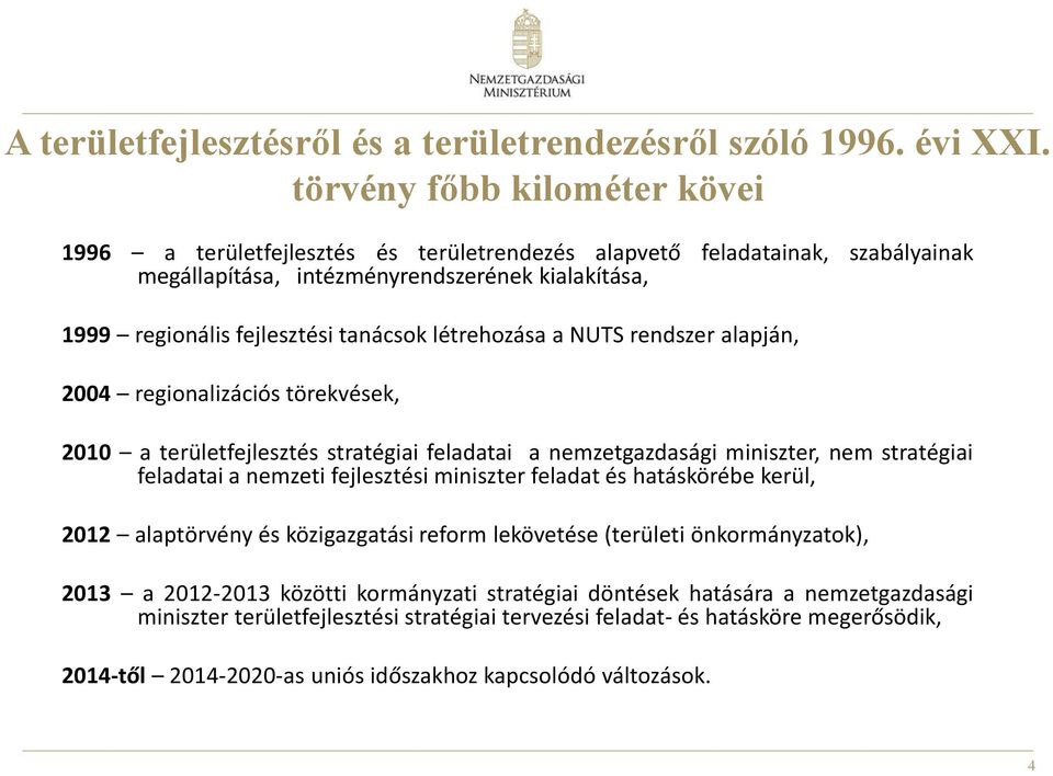 létrehozása a NUTS rendszer alapján, 2004 regionalizációs törekvések, 2010 a területfejlesztés stratégiai feladatai a nemzetgazdasági miniszter, nem stratégiai feladatai a nemzeti fejlesztési