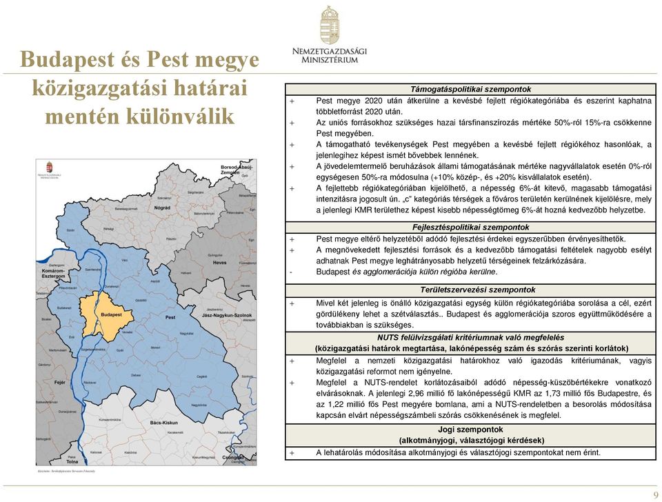 A támogatható tevékenységek Pest megyében a kevésbé fejlett régiókéhoz hasonlóak, a jelenlegihez képest ismét bővebbek lennének.