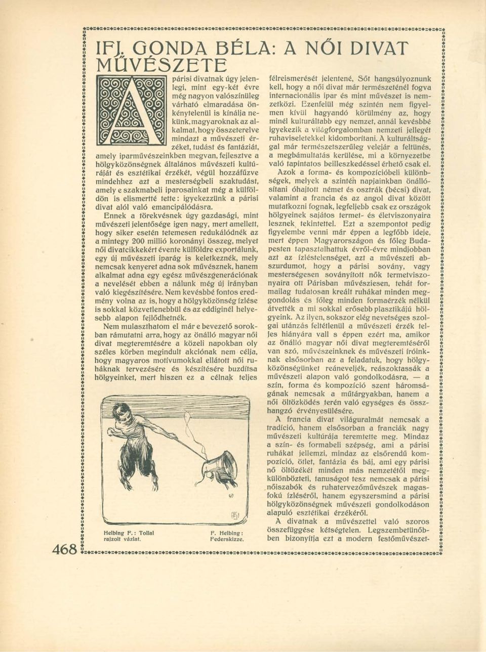 mindehhez azt a mesterségbeli szaktudást, amely e szakmabeli iparosainkat még a külföldön is elismertté tette: igyekezzünk a párisi divat alól való emancipálódásra.