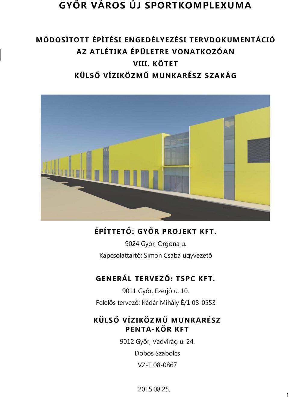 Kapcsolattartó: Simon Csaba ügyvezető GENERÁL TERVEZŐ: TSPC KFT. 9011 Győr, Ezerjó u. 10.