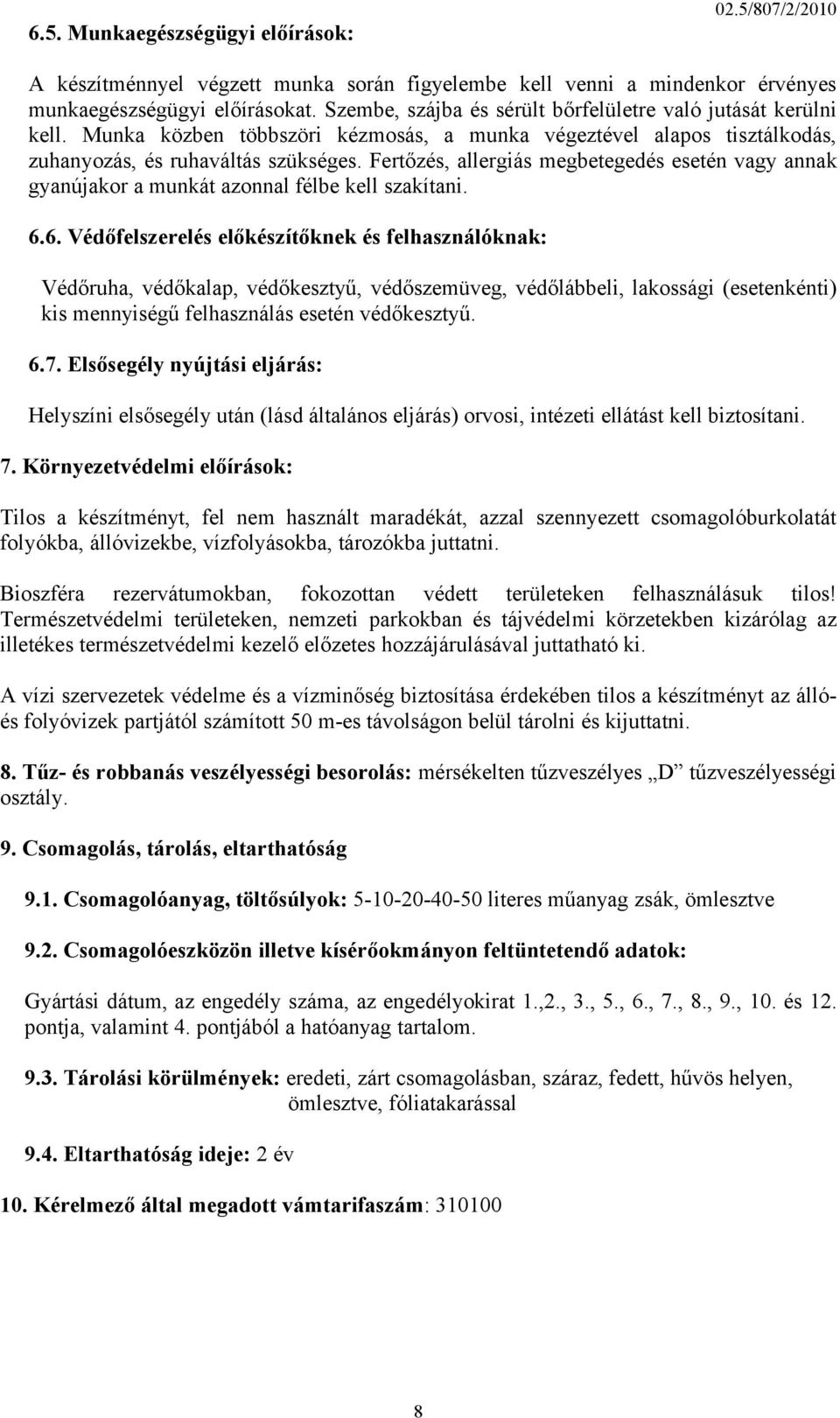 Fertőzés, allergiás megbetegedés esetén vagy annak gyanújakor a munkát azonnal félbe kell szakítani. 6.