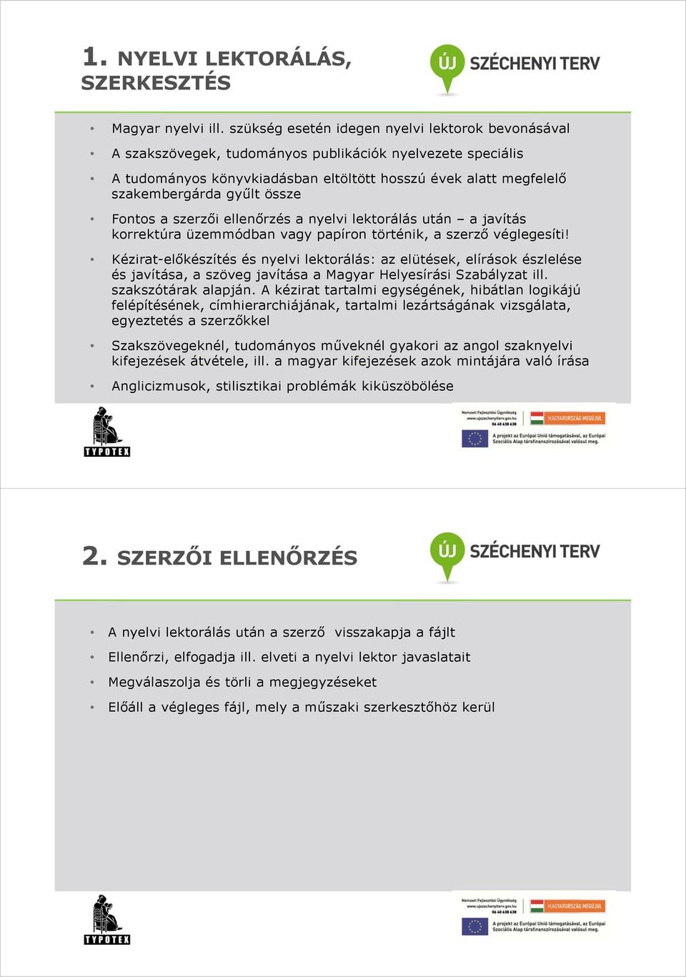 össze Fontos a szerzői ellenőrzés a nyelvi lektorálás után a javítás korrektúra üzemmódban vagy papíron történik, a szerző véglegesíti!