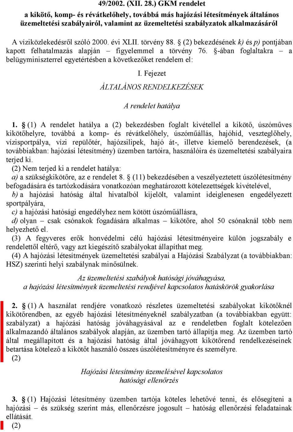 2000. évi XLII. törvény 88. (2) bekezdésének k) és p) pontjában kapott felhatalmazás alapján figyelemmel a törvény 76.