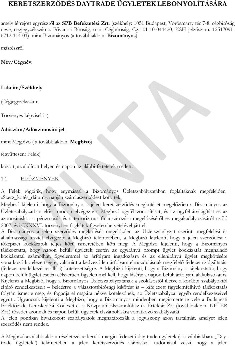 : 01-10-044420, KSH jelzőszám: 12517091-6712-114-01), mint Bizományos (a továbbiakban: Bizományos) másrészről Név/Cégnév: Lakcím/Székhely (Cégjegyzékszám: Törvényes képviselő: ) Adószám/Adóazonosító