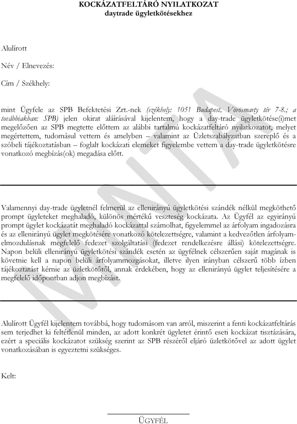 megértettem, tudomásul vettem és amelyben valamint az Üzletszabályzatban szereplő és a szóbeli tájékoztatásban foglalt kockázati elemeket figyelembe vettem a day-trade ügyletkötésre vonatkozó