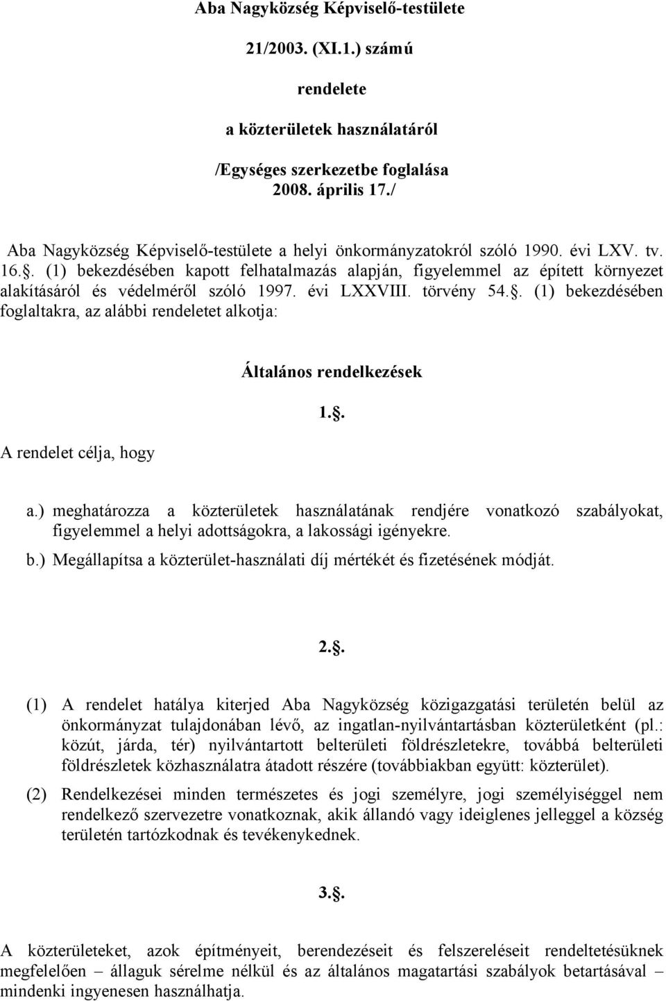 . (1) bekezdésében kapott felhatalmazás alapján, figyelemmel az épített környezet alakításáról és védelméről szóló 1997. évi LXXVIII. törvény 54.