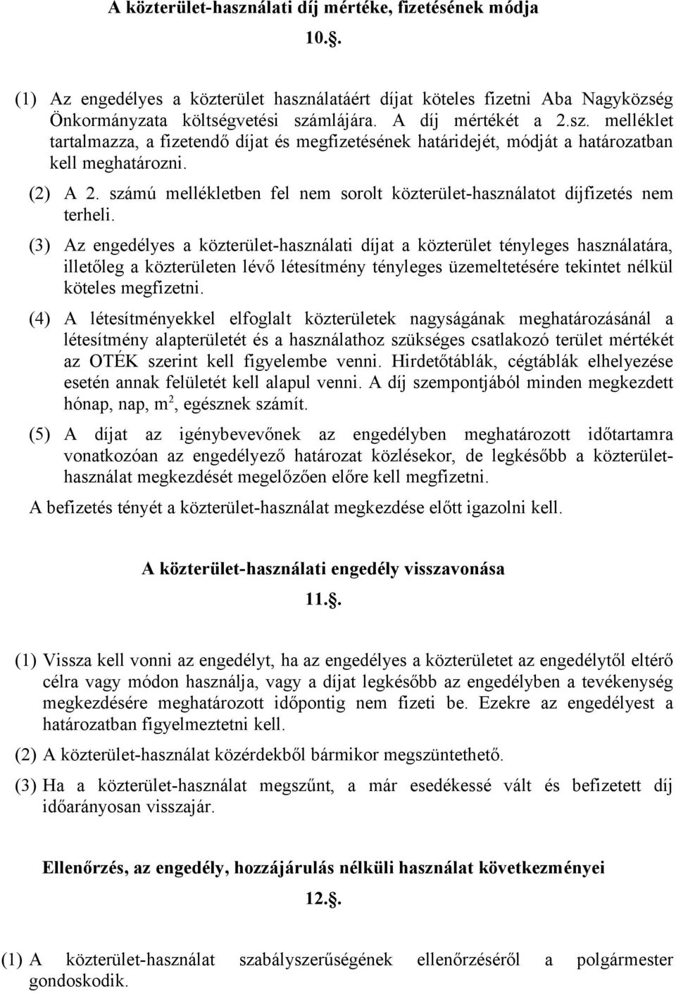 számú mellékletben fel nem sorolt közterület-használatot díjfizetés nem terheli.