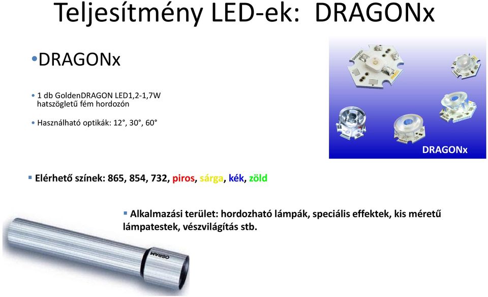 színek: 865, 854, 732, piros, sárga, kék, zöld DRAGONx Alkalmazási