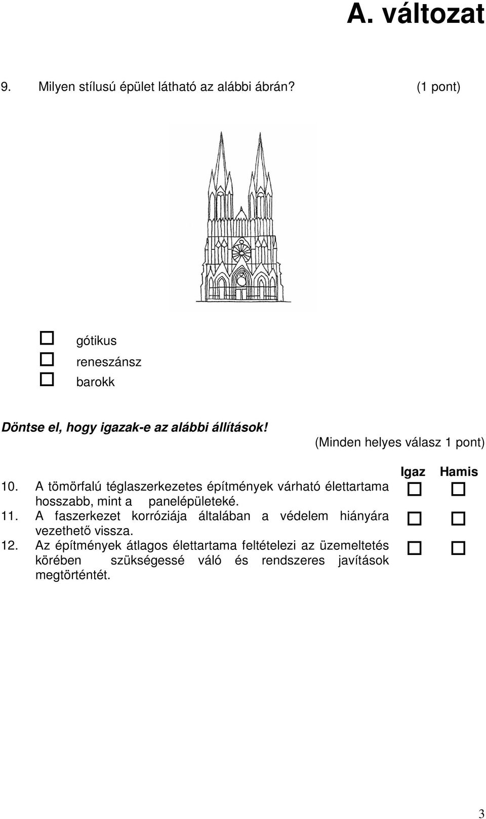 A tömörfalú téglaszerkezetes építmények várható élettartama hosszabb, mint a panelépületeké. 11.