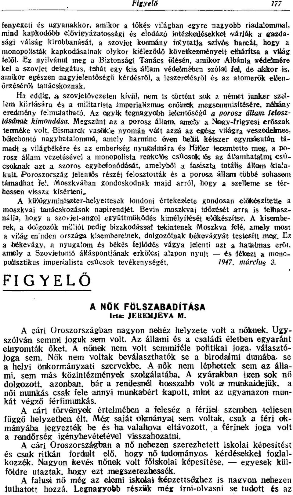 Ez nyilvánul meg a Biztonsági Tanács ülésén, amikor Albánia védelmére kel a szovjet delegátus, tehát egy kis állam védelmében szólal fed, de akkor is, amikor egészen nagyjelentőségű kérdésről, a