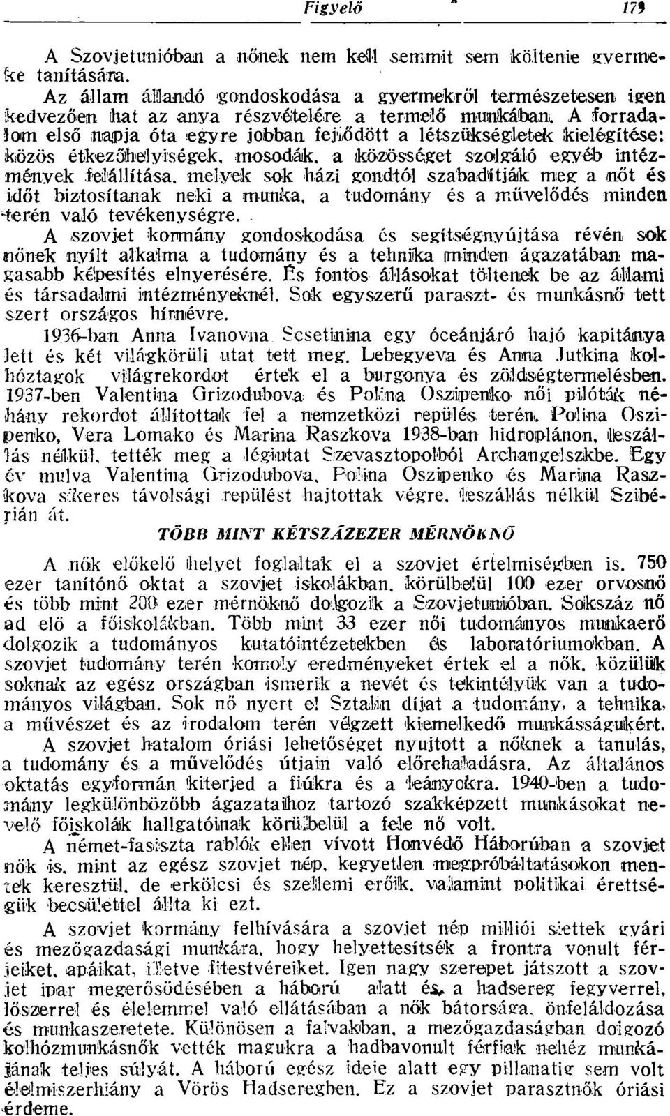 kielégítése: közös étkezőhelyiségek, mosodák, a közösséget szolgáló egyéb intézmények felállítása, melyek sok házi gondtól szabadítják meg a nőt és időt biztosítanak neki a munka, a tudomány és a