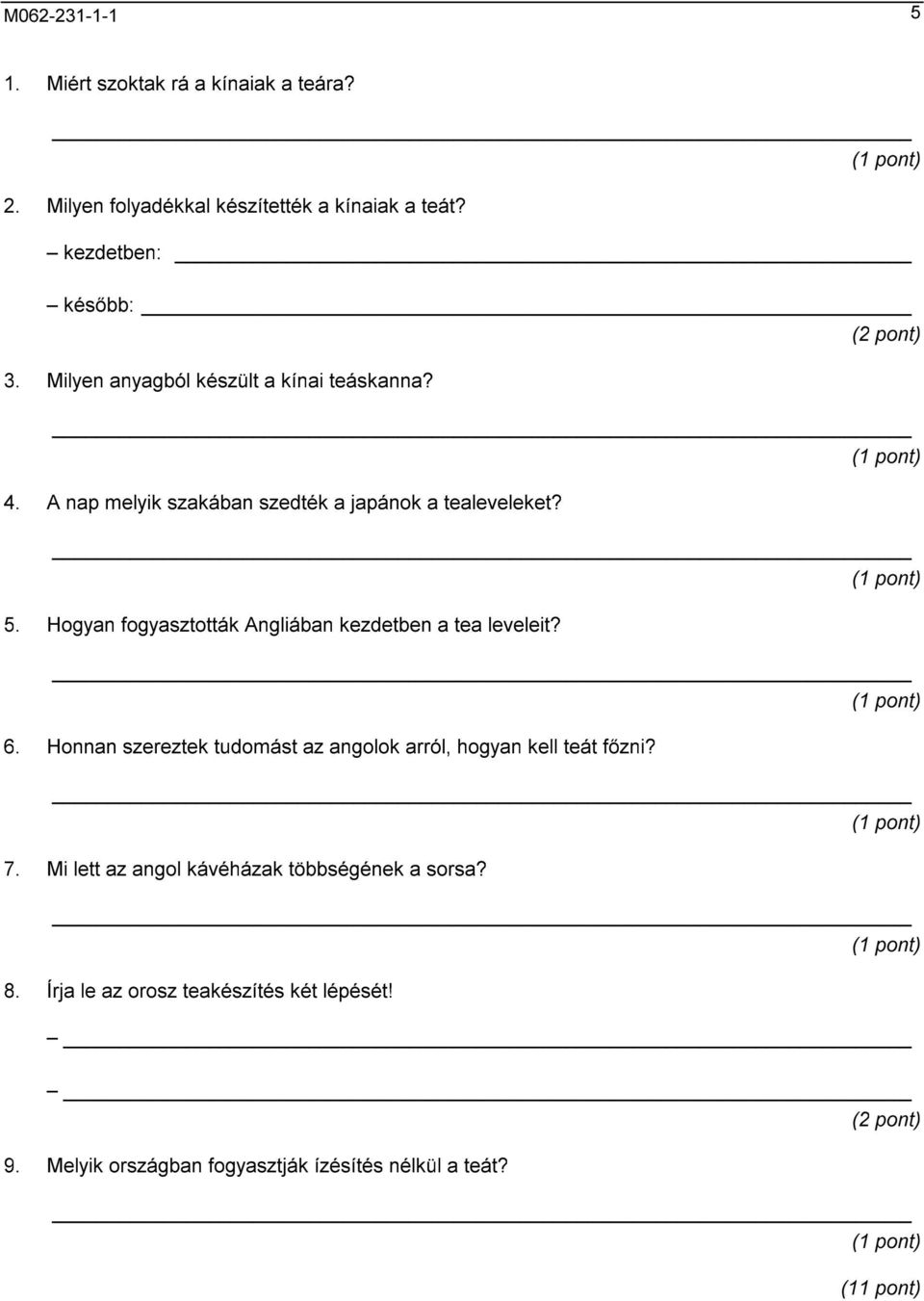 Hogyan fogyasztották Angliában kezdetben a tea leveleit? 6. Honnan szereztek tudomást az angolok arról, hogyan kell teát főzni? 7.