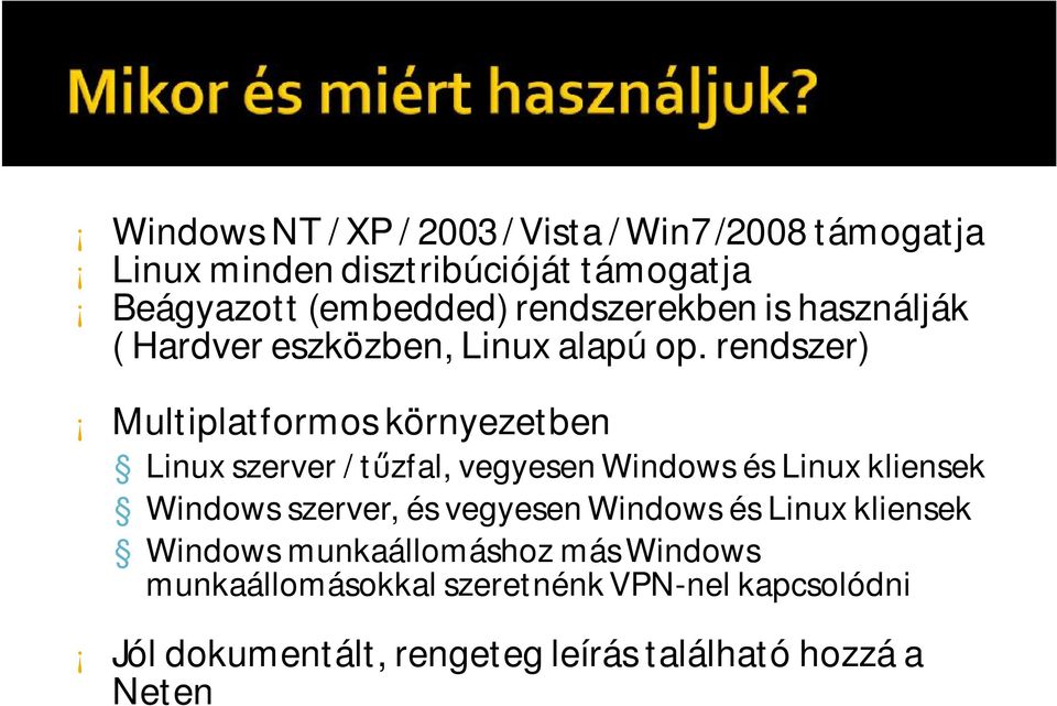 rendszer) Multiplatformoskörnyezetben Linux szerver / tűzfal, vegyesen Windows és Linux kliensek Windows szerver, és