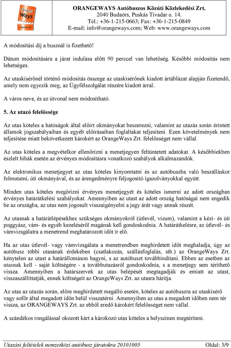 A város neve, és az útvonal nem módosítható. 5.
