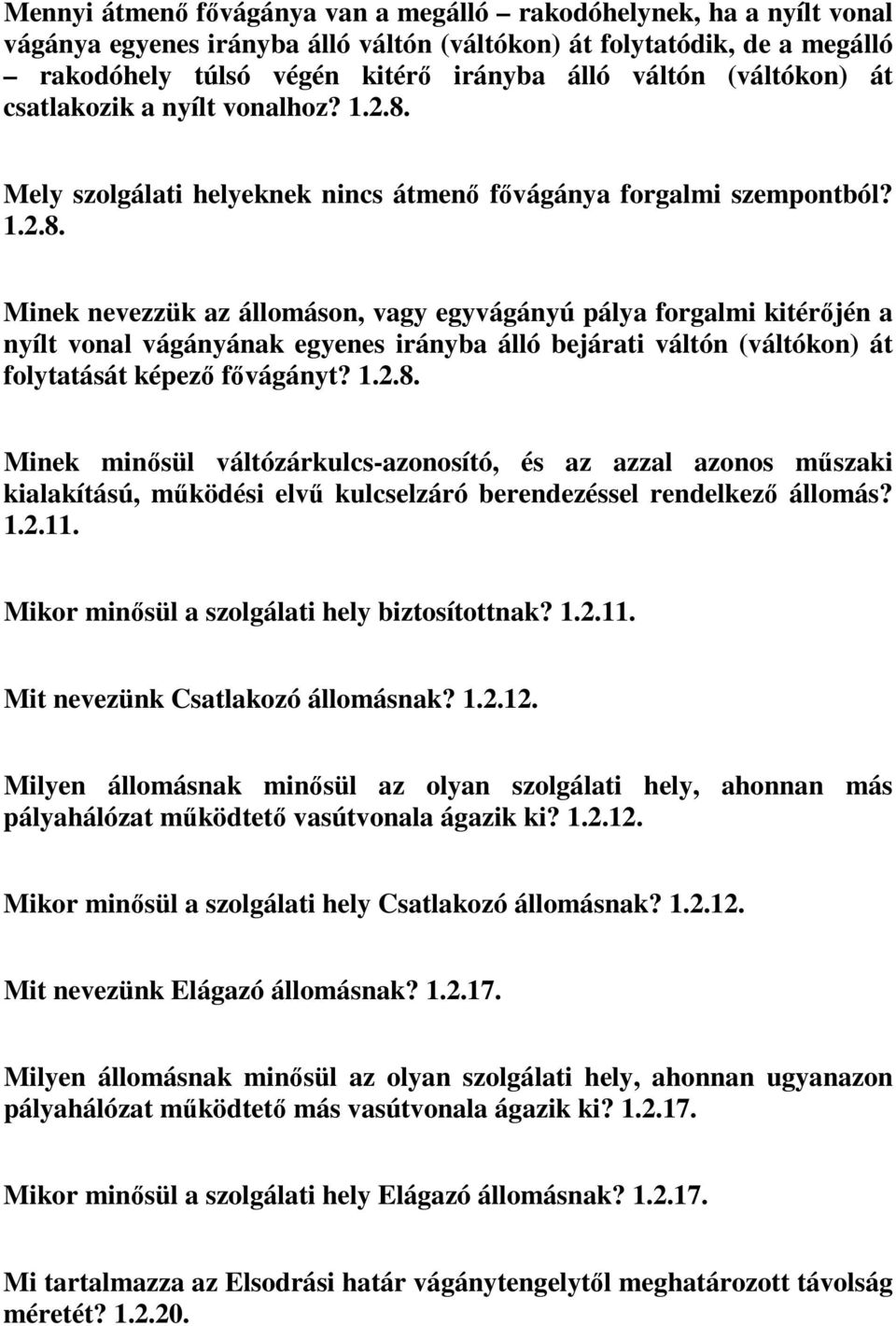 Mely szolgálati helyeknek nincs átmenő fővágánya forgalmi szempontból? 1.2.8.