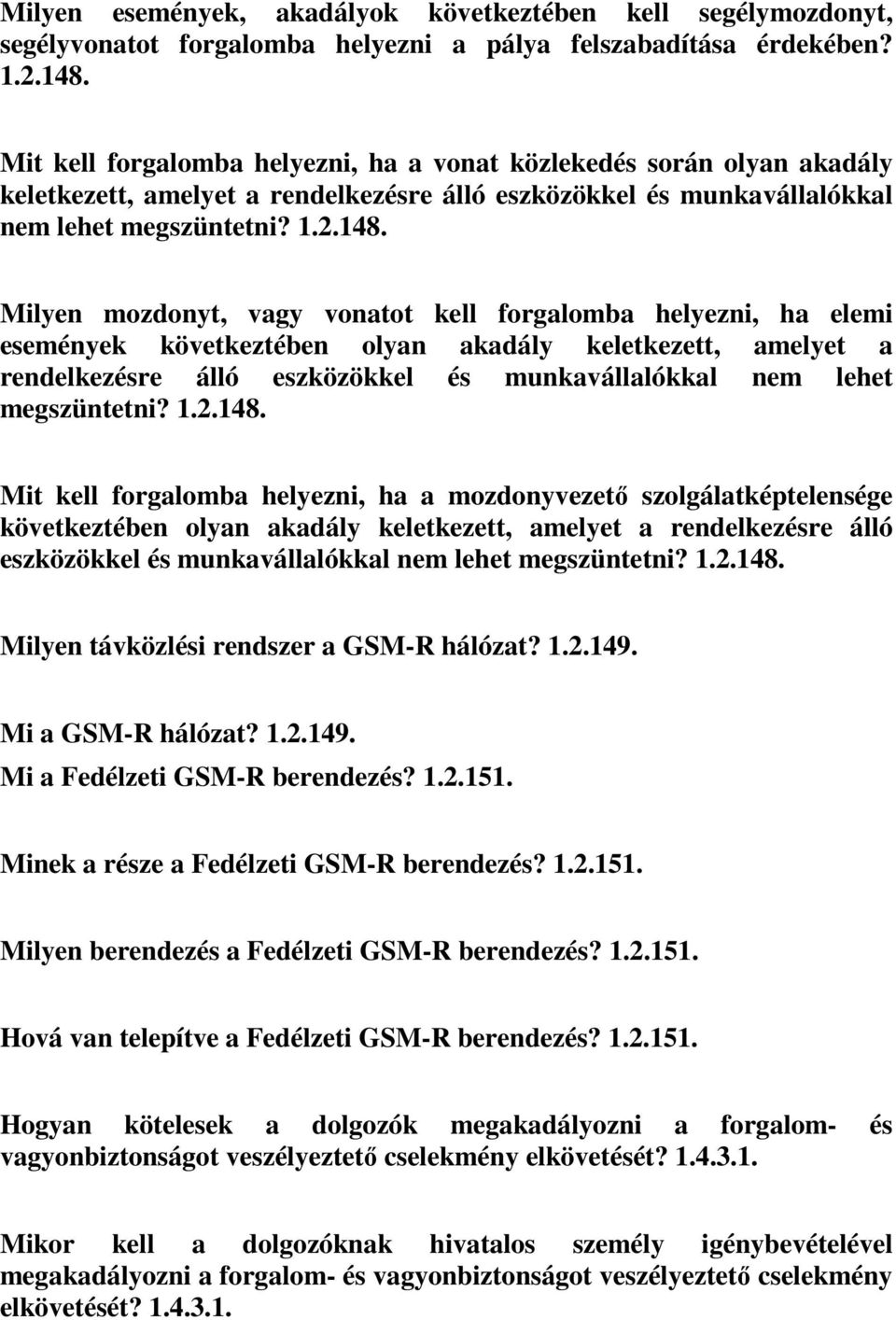 Milyen mozdonyt, vagy vonatot kell forgalomba helyezni, ha elemi események következtében olyan akadály keletkezett, amelyet a rendelkezésre álló eszközökkel és munkavállalókkal nem lehet megszüntetni?