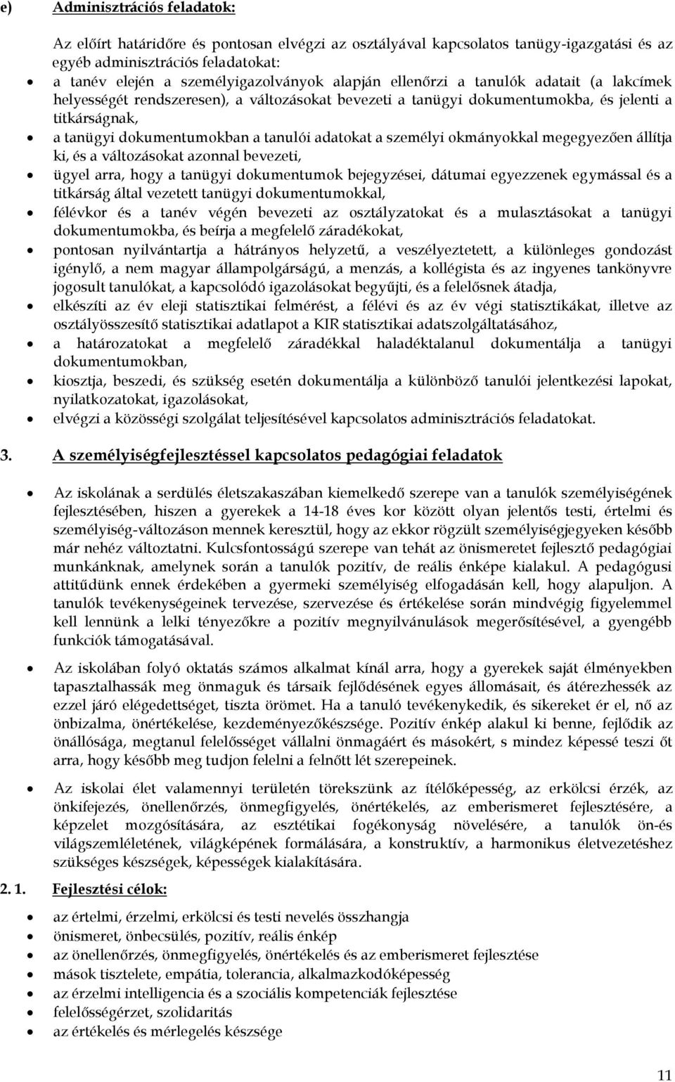 kmánykkal megegyezően állítja ki, és a váltzáskat aznnal bevezeti, ügyel arra, hgy a tanügyi dkumentumk bejegyzései, dátumai egyezzenek egymással és a titkárság által vezetett tanügyi dkumentumkkal,