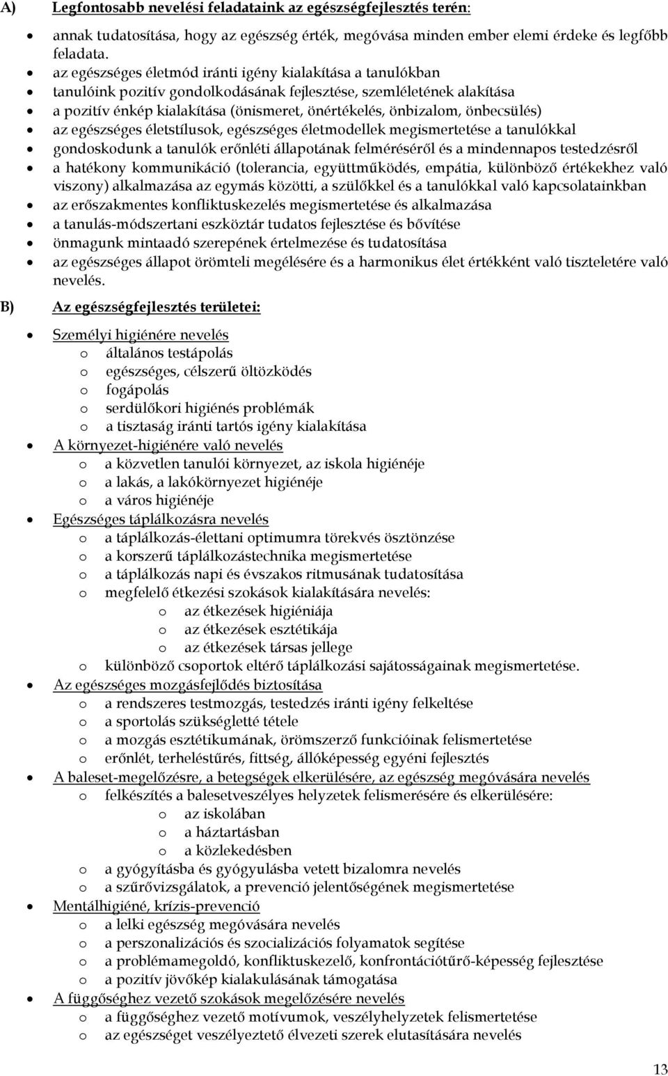 önbecsülés) az egészséges életstílusk, egészséges életmdellek megismertetése a tanulókkal gndskdunk a tanulók erőnléti állaptának felméréséről és a mindennaps testedzésről a hatékny kmmunikáció