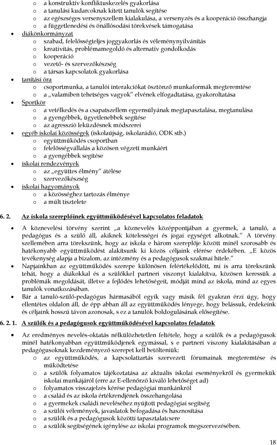 kapcslatk gyakrlása tanítási óra csprtmunka, a tanulói interakciókat ösztönző munkafrmák megteremtése a valamiben tehetséges vagyk elvének elfgadtatása, gyakrltatása Sprtkör a vetélkedés és a