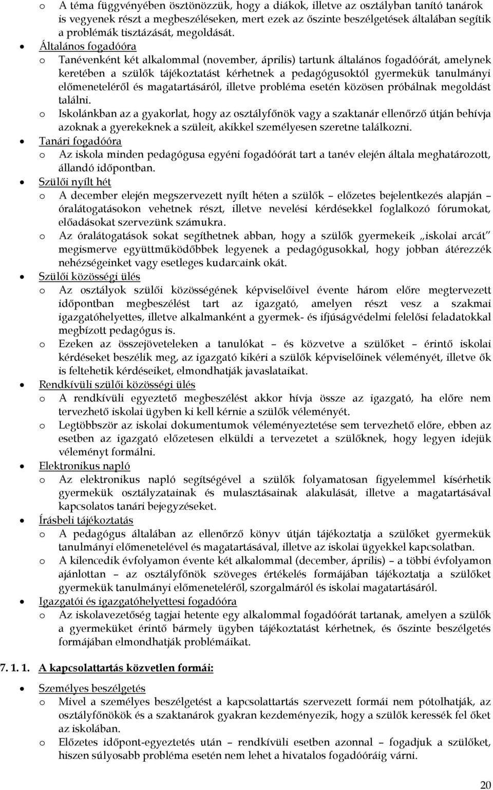 Általáns fgadóóra Tanévenként két alkalmmal (nvember, április) tartunk általáns fgadóórát, amelynek keretében a szülők tájékztatást kérhetnek a pedagógusktól gyermekük tanulmányi előmeneteléről és