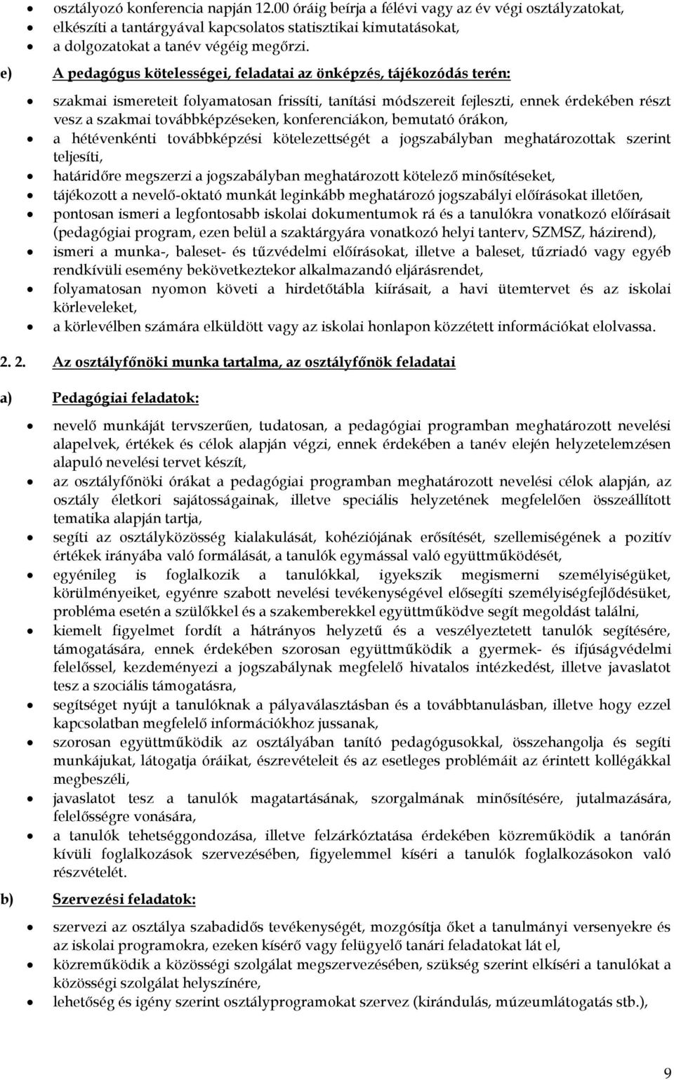 knferenciákn, bemutató órákn, a hétévenkénti tvábbképzési kötelezettségét a jgszabályban meghatárzttak szerint teljesíti, határidőre megszerzi a jgszabályban meghatárztt kötelező minősítéseket,