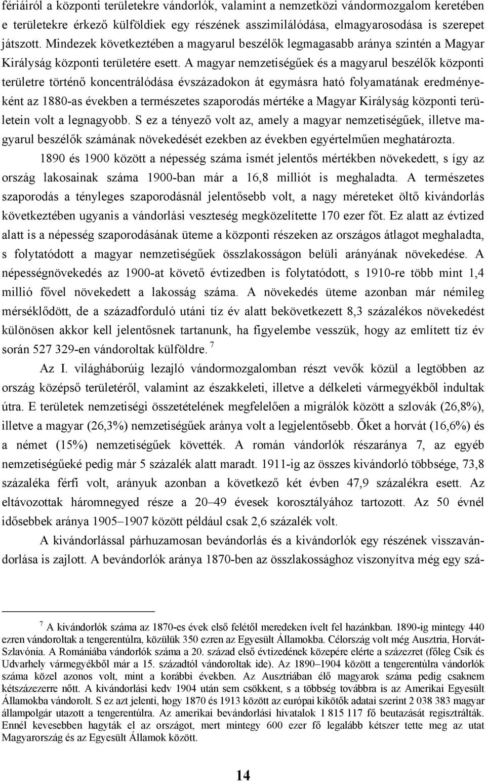 A magyar nemzetiségűek és a magyarul beszélők központi területre történő koncentrálódása évszázadokon át egymásra ható folyamatának eredményeként az 1880-as években a természetes szaporodás mértéke a