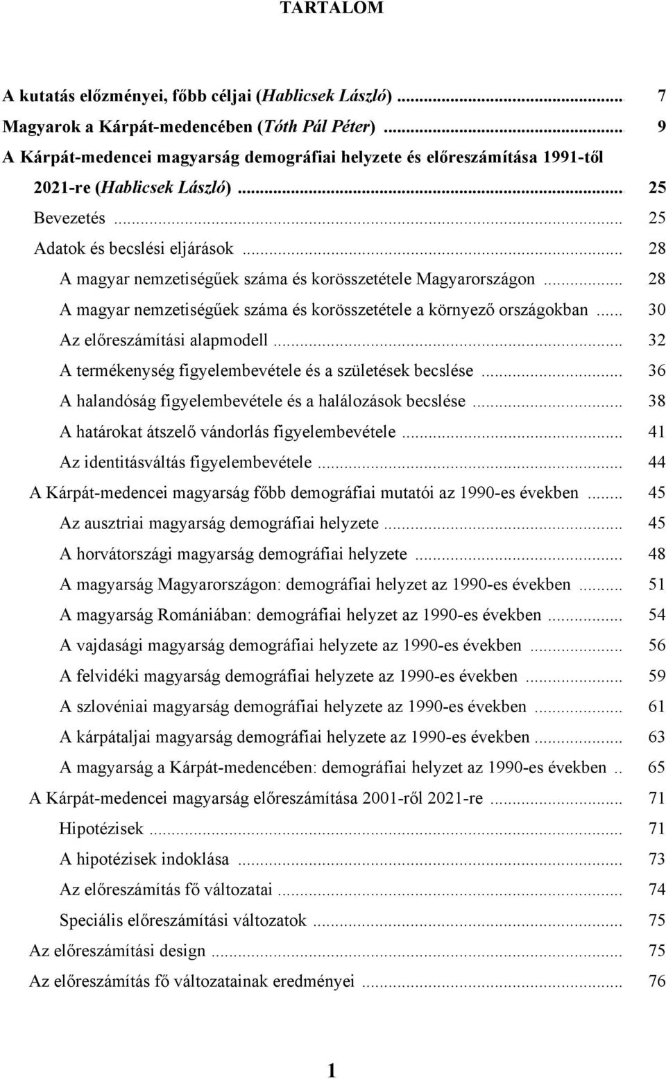 .. 28 A magyar nemzetiségűek száma és korösszetétele Magyarországon... 28 A magyar nemzetiségűek száma és korösszetétele a környező országokban... 30 Az előreszámítási alapmodell.